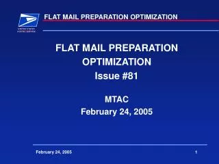 FLAT MAIL PREPARATION OPTIMIZATION Issue #81 MTAC February 24, 2005