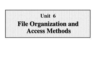 Unit 6 File Organization and Access Methods