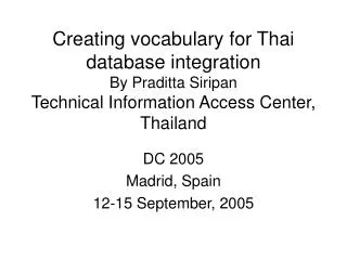Creating vocabulary for Thai database integration By Praditta Siripan Technical Information Access Center, Thailand