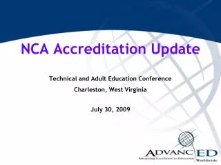 NCA Accreditation Update Technical and Adult Education Conference Charleston, West Virginia July 30, 2009