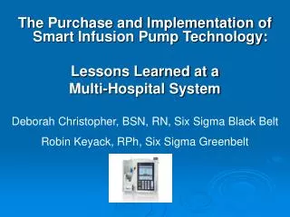 The Purchase and Implementation of Smart Infusion Pump Technology: Lessons Learned at a Multi-Hospital System