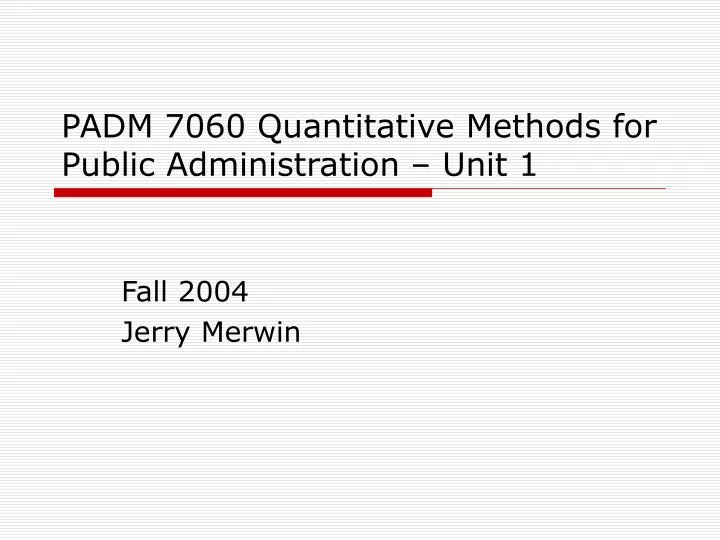 padm 7060 quantitative methods for public administration unit 1