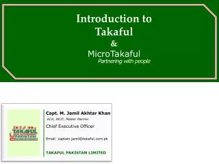 Capt. M. Jamil Akhtar Khan ACII, MCIT, Master Mariner Chief Executive Officer Email: captain.jamil@takaful.pk TAKAFUL P