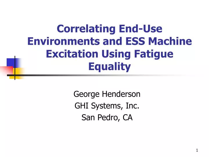 correlating end use environments and ess machine excitation using fatigue equality