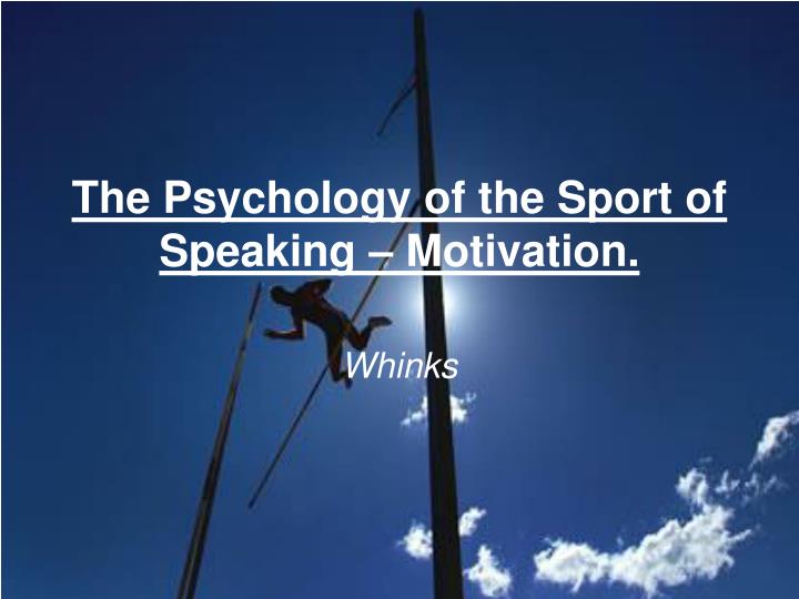 the psychology of the sport of speaking motivation