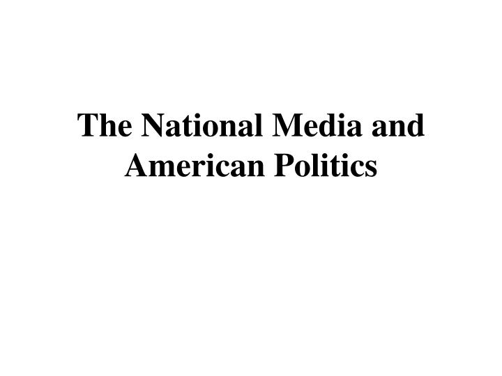 the national media and american politics