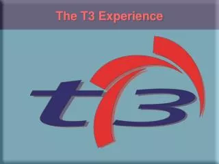 The T3 Experience
