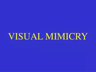 VISUAL MIMICRY