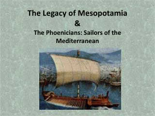 The Legacy of Mesopotamia &amp; The Phoenicians: Sailors of the Mediterranean