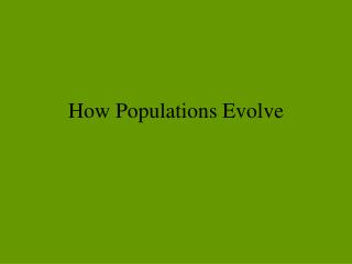 How Populations Evolve