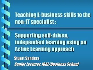 Teaching E-business skills to the non-IT specialist : Supporting self-driven, independent learning using an Active Lea