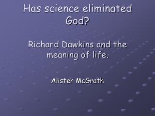 Has science eliminated God? Richard Dawkins and the meaning of life.
