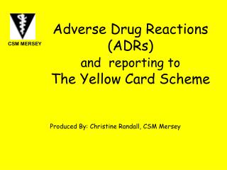 A dverse D rug R eactions (ADRs) and reporting to The Yellow Card Scheme