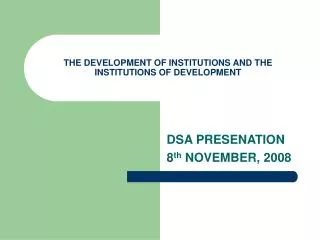 THE DEVELOPMENT OF INSTITUTIONS AND THE INSTITUTIONS OF DEVELOPMENT