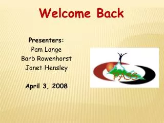 Presenters: Pam Lange Barb Rowenhorst Janet Hensley April 3, 2008