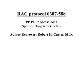 RAC protocol 0307-588 PI: Philip Mease, MD Sponsor: Targeted Genetics Ad hoc Reviewer: Robert H. Carter, M.D.