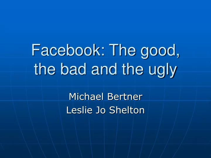 facebook the good the bad and the ugly