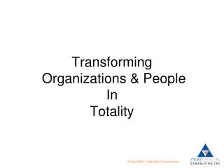 Transforming Organizations &amp; People In Totality