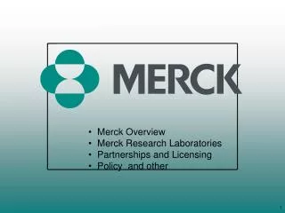 Merck Overview Merck Research Laboratories Partnerships and Licensing Policy and other