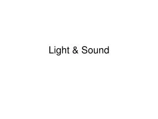 Light &amp; Sound
