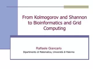 From Kolmogorov and Shannon to Bioinformatics and Grid Computing