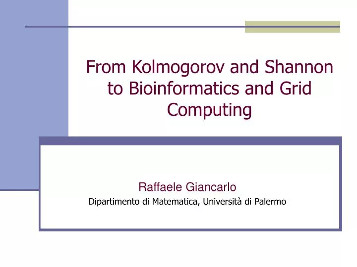 from kolmogorov and shannon to bioinformatics and grid computing
