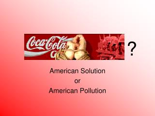 American Solution or American Pollution