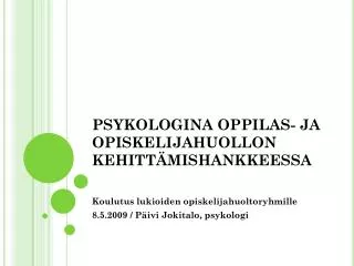 PSYKOLOGINA OPPILAS- JA OPISKELIJAHUOLLON KEHITTÄMISHANKKEESSA