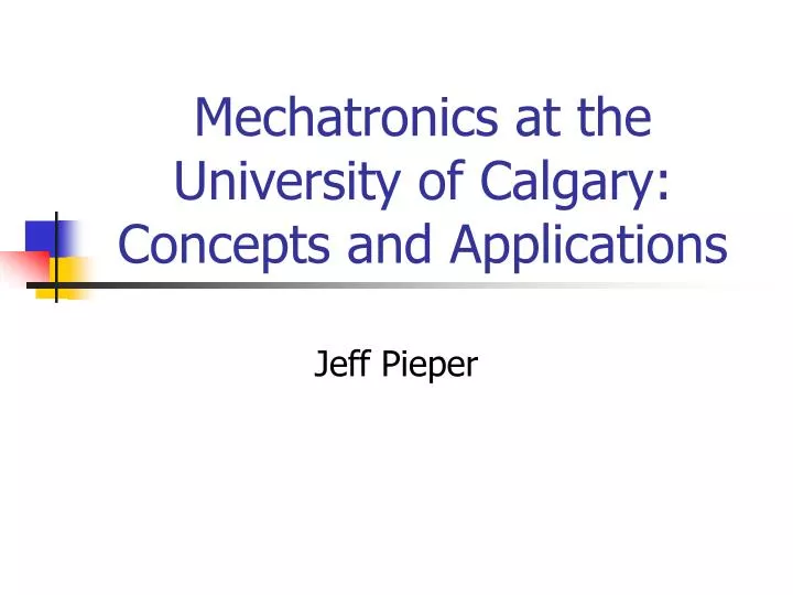 mechatronics at the university of calgary concepts and applications