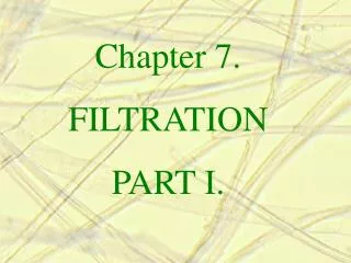 Chapter 7. FILTRATION PART I.