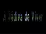 A Dádiva de Viver - slide 1