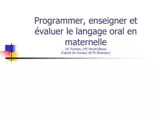 Programmer, enseigner et évaluer le langage oral en maternelle (N Thomas, CPC Neufchâteau d’après les travaux de Ph Bo