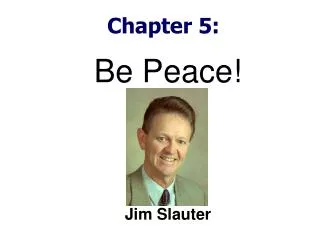 Be Peace! Jim Slauter