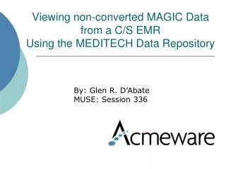 Viewing non-converted MAGIC Data from a C/S EMR Using the MEDITECH Data Repository