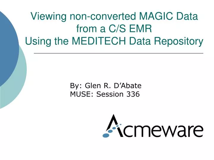 viewing non converted magic data from a c s emr using the meditech data repository