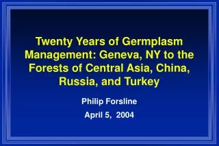 Twenty Years of Germplasm Management: Geneva, NY to the Forests of Central Asia, China, Russia, and Turkey