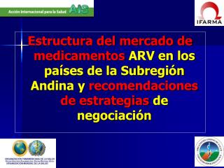 Estructura del mercado de medicamentos ARV en los países de la Subregión Andina y recomendaciones de estrategias de n