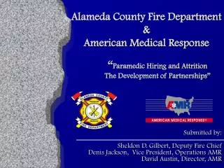 Alameda County Fire Department &amp; American Medical Response 	“ Paramedic Hiring and Attrition 	The Development of Par