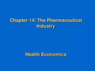 Chapter 14: The Pharmaceutical Industry Health Economics