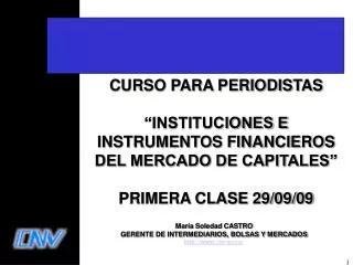 CURSO PARA PERIODISTAS “INSTITUCIONES E INSTRUMENTOS FINANCIEROS DEL MERCADO DE CAPITALES” PRIMERA CLASE 29/09/09