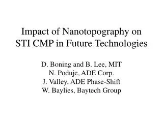 Impact of Nanotopography on STI CMP in Future Technologies D. Boning and B. Lee, MIT N. Poduje, ADE Corp. J. Valley, ADE