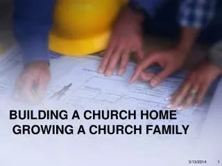 BUILDING A CHURCH HOME GROWING A CHURCH FAMILY
