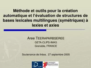 Aree T EERAPARBSEREE GETA-CLIPS-IMAG Grenoble, FRANCE Soutenance de thèse, 27 septembre 2005