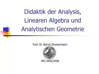 Didaktik der Analysis, Linearen Algebra und Analytischen Geometrie