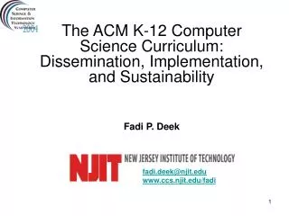The ACM K-12 Computer Science Curriculum: Dissemination, Implementation, and Sustainability Fadi P. Deek