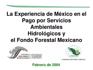 La Experiencia de México en el Pago por Servicios Ambientales Hidrológicos y el Fondo Forestal Mexicano