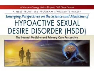 Emerging Perspectives on the Science  and Medicine of Hypoactive Sexual Desire Disorder (HSDD) The Internal Medicin