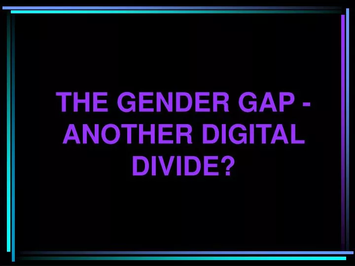 the gender gap another digital divide