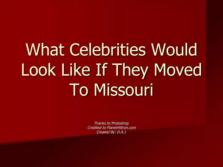 what celebrities would look like if they moved to missouri