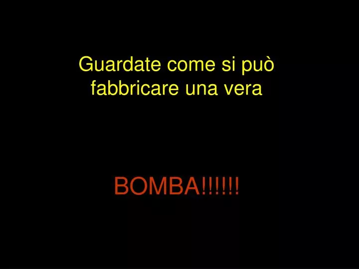 guardate come si pu fabbricare una vera bomba